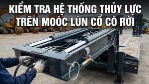 Kiểm tra hệ thống thủy lực trên moóc lùn cổ cò rời
